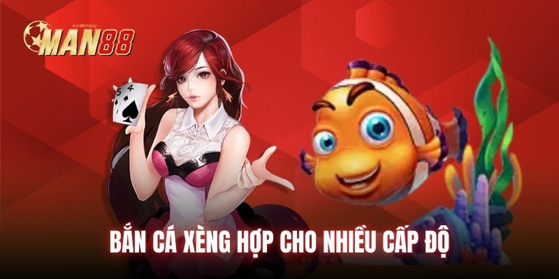 Bắn Cá Xèng hợp cho nhiều cấp độ 