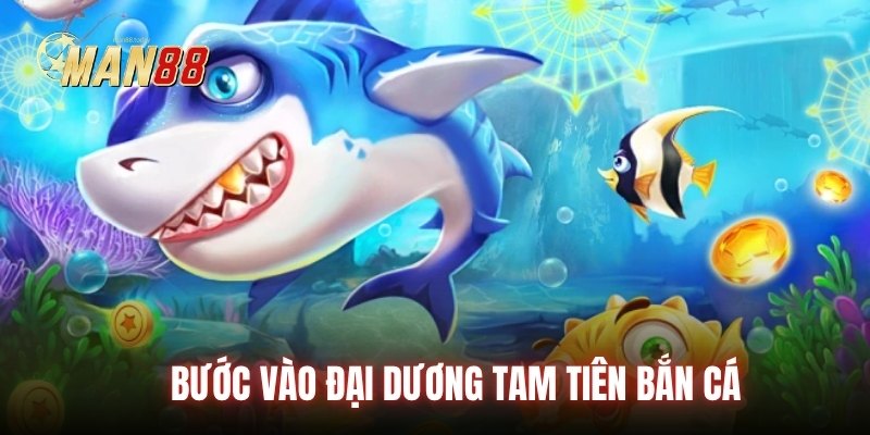 Bước vào đại dương Tam Tiên Bắn Cá