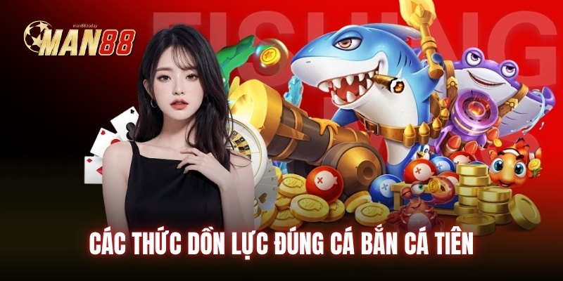 Các thức dồn lực đúng cá Bắn Cá Tiên 