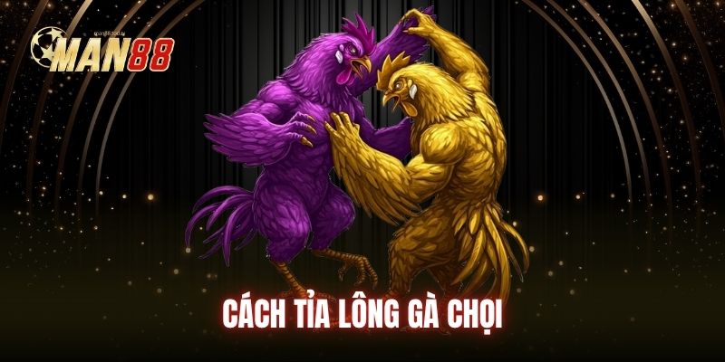 cach-tia-long-ga-choi