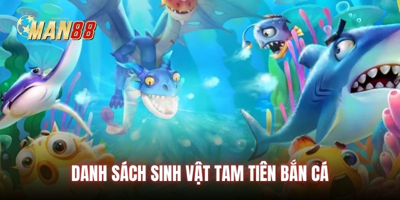 Danh sách sinh vật Tam Tiên Bắn Cá