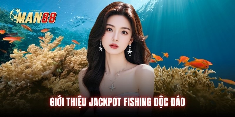 Giới thiệu Jackpot Fishing độc đáo