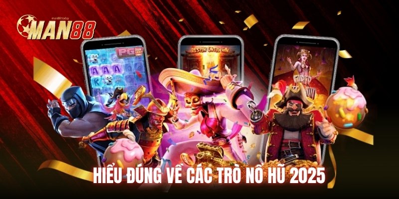 Hiểu đúng về các trò nổ hũ 2025