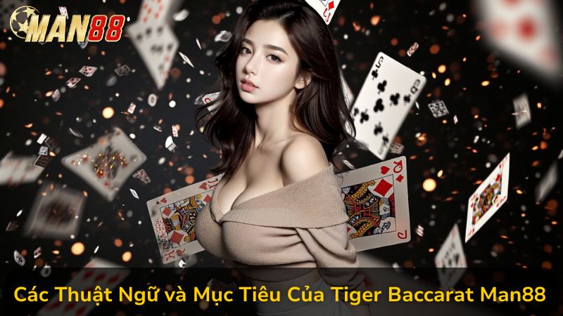 Các Thuật Ngữ và Mục Tiêu Của Tiger Baccarat Man88