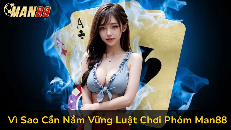 Luật Chơi Phỏm Man88 Mới Nhất 2025 Không Còn Lo Móm Hay Đền Bài