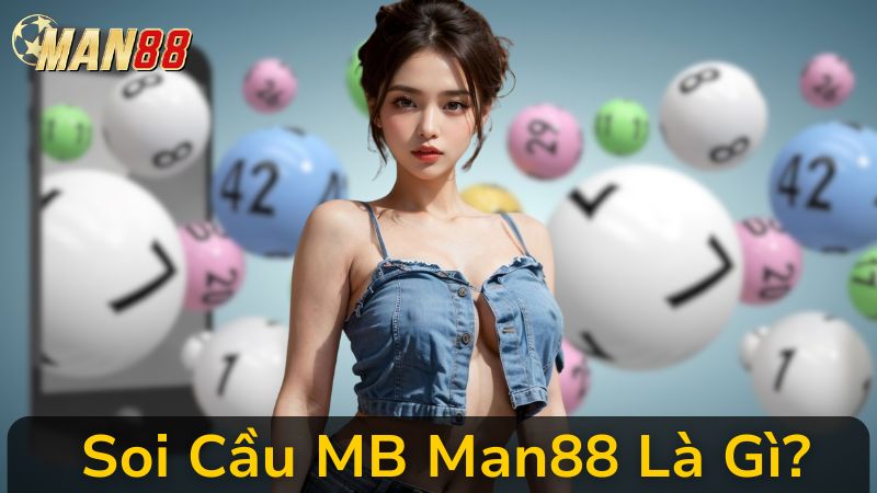 Bí Kíp Soi Cầu MB Man88 Chuẩn Xác 100%: Tự Tin Đặt Cược Không Lo Trượt Lô Đề