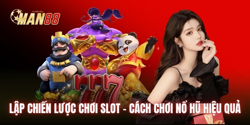 Lập chiến lược chơi slot - Cách chơi nổ hũ hiệu quả