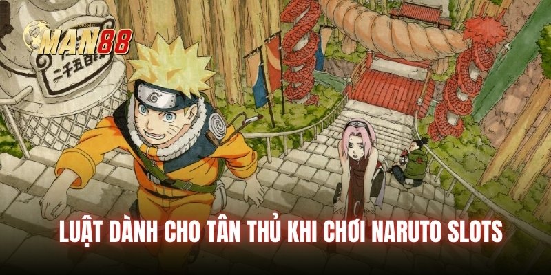 Luật dành cho tân thủ khi chơi Naruto Slots