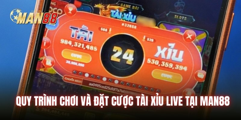 Quy trình chơi và đặt cược tài xỉu live tại Man88 