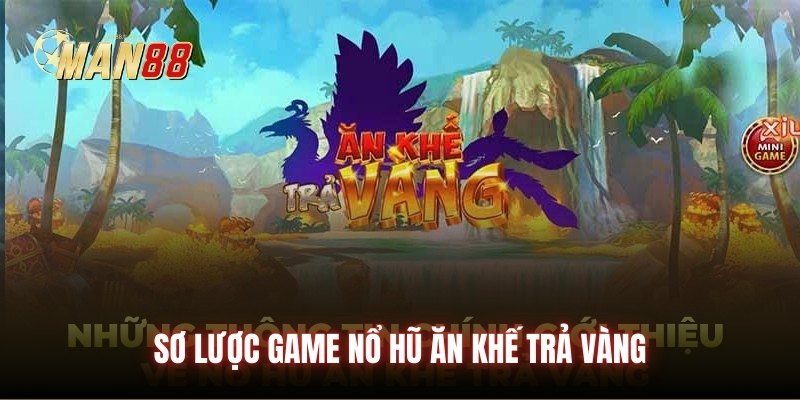 Sơ lược game Nổ Hũ Ăn Khế Trả Vàng