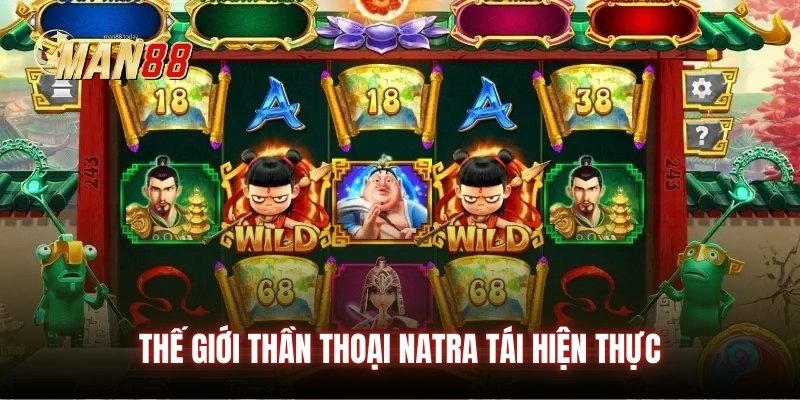 Thế giới thần thoại Natra tái hiện thực